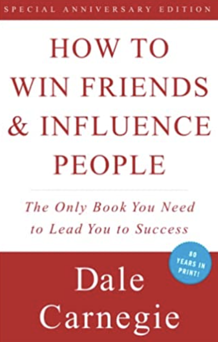 How to Win Friends and Influence People by Dale Carnegie.