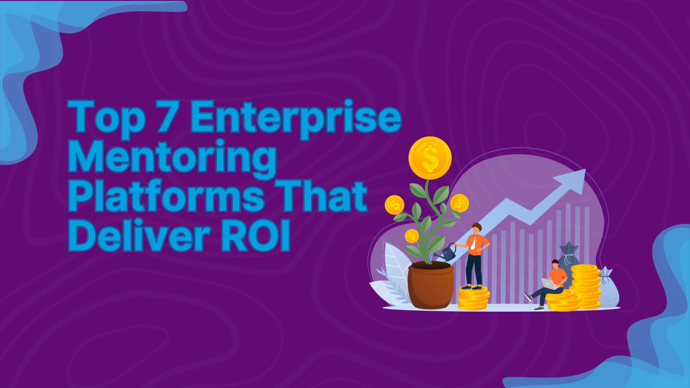 Top 7 Enterprise Mentoring Platforms That Deliver ROI