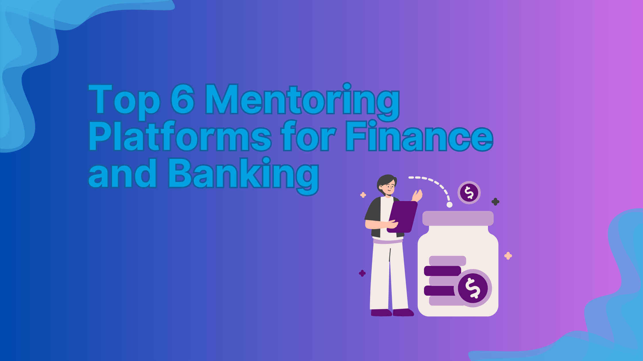 Top 6 Mentoring Platforms for Finance and Banking