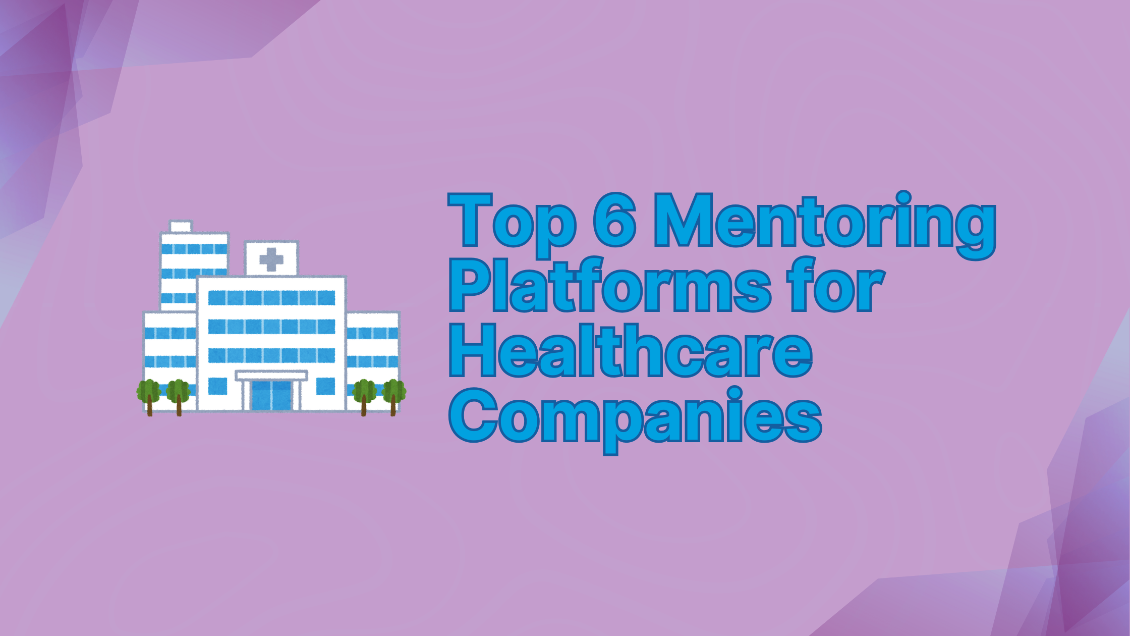Top 6 Mentoring Platforms for Healthcare Companies 26 Top 6 Mentoring Platforms for Healthcare Companies