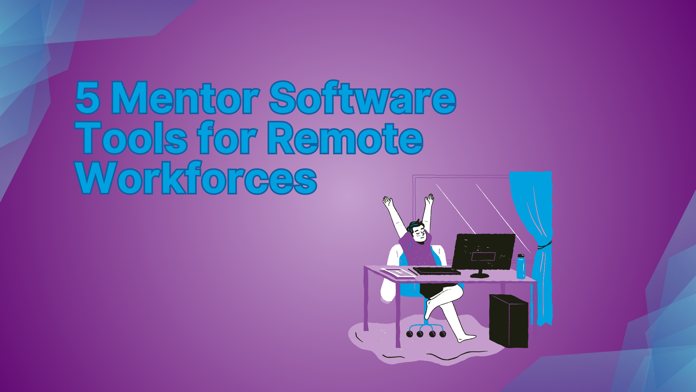 5 Mentor Software Tools for Remote Workforces 30 5 Mentor Software Tools for Remote Workforces
