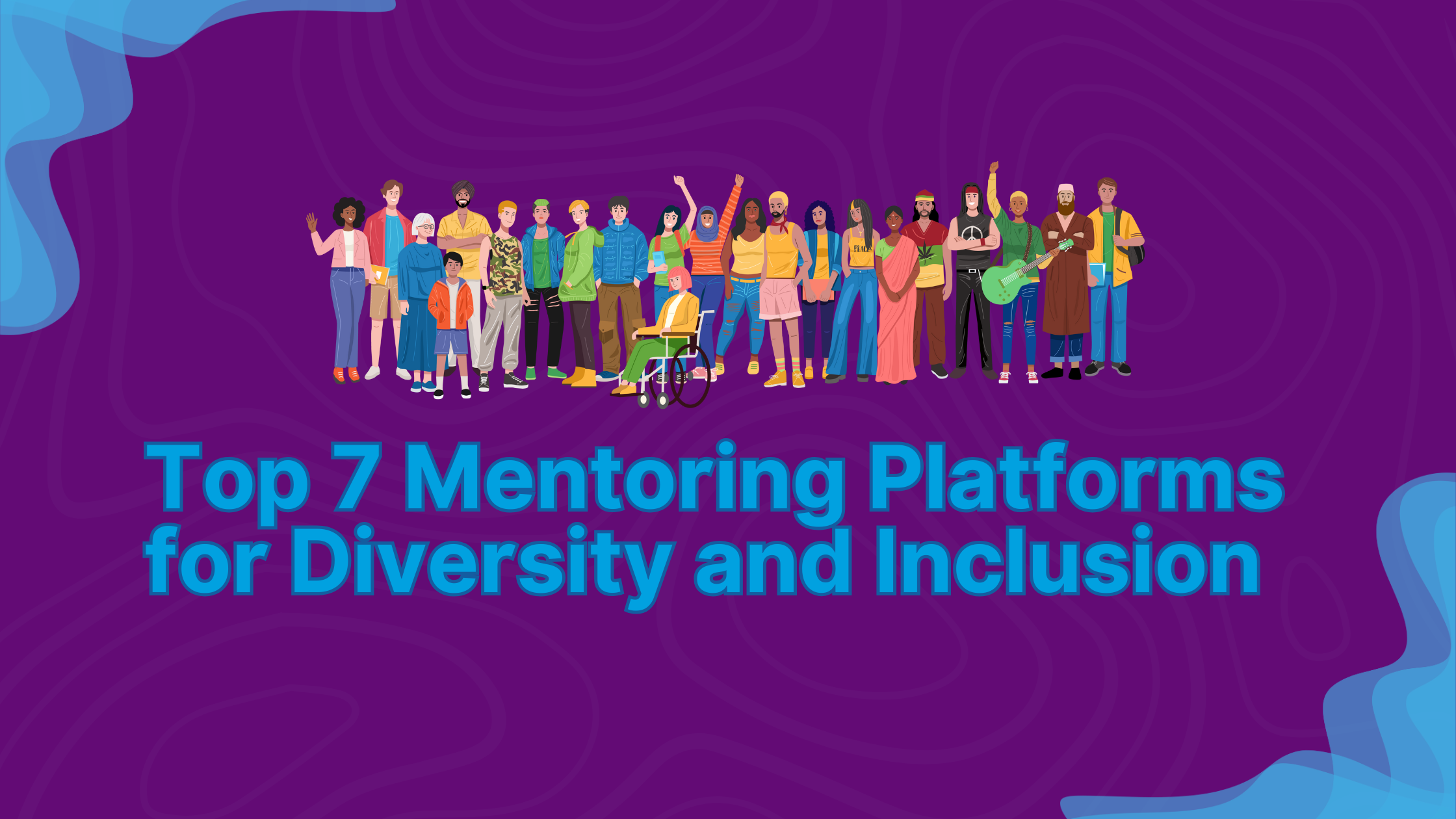 Top 7 Mentoring Platforms for Diversity and Inclusion