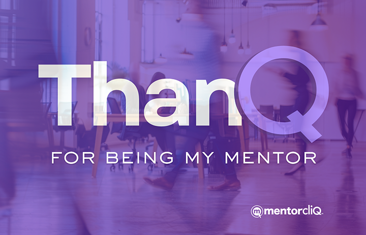 10 Easy Ways to Say “ThanQ” to Your Mentor, Mentee, or Anyone Who’s Impacted Your Life