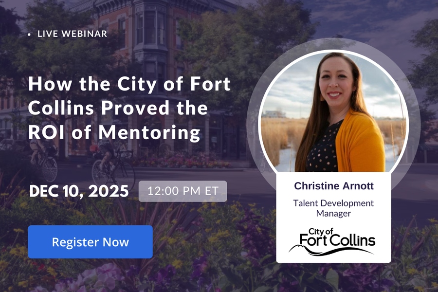 How to Prove Mentoring ROI: Lessons from the City of Fort Collins’ Data-Driven Talent Strategy 1 How to Prove Mentoring ROI: Lessons from the City of Fort Collins’ Data-Driven Talent Strategy